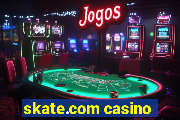 skate.com casino